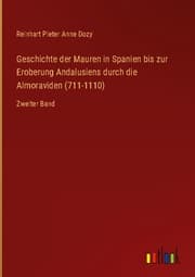 Cover von Geschichte der Mauren in Spanien bis zur Eroberung Andalusiens durch die Almoraviden (711-1110)