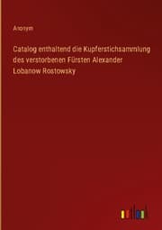 Cover von Catalog enthaltend die Kupferstichsammlung des verstorbenen Fürsten Alexander Lobanow Rostowsky