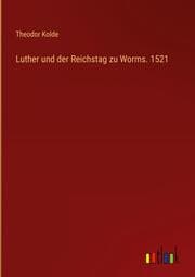 Cover von Luther und der Reichstag zu Worms. 1521