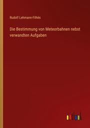 Cover von Die Bestimmung von Meteorbahnen nebst verwandten Aufgaben