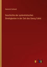 Cover von Geschichte der synkretistischen Streitigkeiten in der Zeit des Georg Calixt