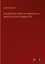 Cover von Geschichte der Grafen von Valkenstein am Harze bis zu deren Ausgang 1332