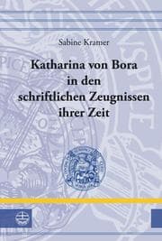 Cover von Katharina von Bora in den schriftlichen Zeugnissen ihrer Zeit