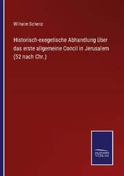 Cover von Historisch-exegetische Abhandlung über das erste allgemeine Concil in Jerusalem (52 nach Chr.)