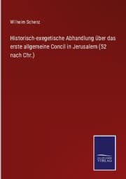 Cover von Historisch-exegetische Abhandlung über das erste allgemeine Concil in Jerusalem (52 nach Chr.)