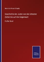Cover von Geschichte der Juden von den ältesten Zeiten bis auf die Gegenwart