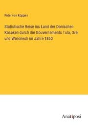 Cover von Statistische Reise ins Land der Donischen Kosaken durch die Gouvernements Tula, Orel und Woronesh im Jahre 1850