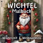 Cover von Wichtel Malbuch Weihnachten und Winterzeit Weihnachtswichtel Originelles Geschenk zum Wichteln Wichtelfreude Wichtelwelt Lustige Geschenkidee Adventszeit Nikolaus Vorweihnachtszeit Silvester Party