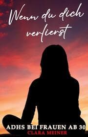 Cover von ADHS bei Frauen ab 30 - Wenn du dich verlierst