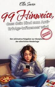 Cover von 99 Hinweise, dass dein Kind zum Anti-Erfolgs-Influencer wird