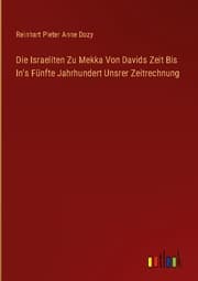 Cover von Die Israeliten Zu Mekka Von Davids Zeit Bis In's Fünfte Jahrhundert Unsrer Zeitrechnung