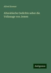 Cover von Altarabische Gedichte ueber die Volkssage von Jemen