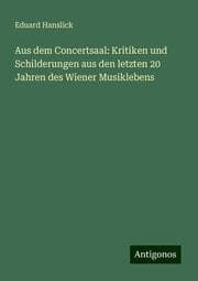 Cover von Aus dem Concertsaal: Kritiken und Schilderungen aus den letzten 20 Jahren des Wiener Musiklebens