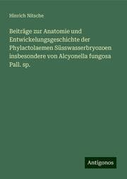Cover von Beiträge zur Anatomie und Entwickelungsgeschichte der Phylactolaemen Süsswasserbryozoen insbesondere von Alcyonella fungosa Pall. sp.
