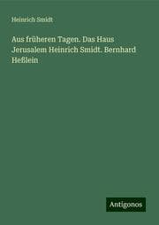 Cover von Aus früheren Tagen. Das Haus Jerusalem Heinrich Smidt. Bernhard Heßlein