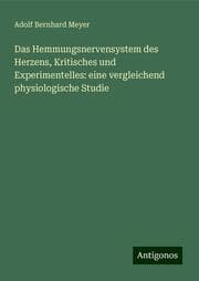 Cover von Das Hemmungsnervensystem des Herzens, Kritisches und Experimentelles: eine vergleichend physiologische Studie