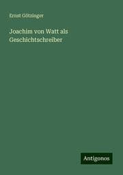 Cover von Joachim von Watt als Geschichtschreiber