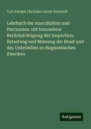 Cover von Lehrbuch der Auscultation und Percussion: mit besonderer Berücksichtigung der Inspection, Betastung und Messung der Brust und des Unterleibes zu diagnostischen Zwecken