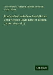 Cover von Briefwechsel zwischen Jacob Grimm und Friedrich David Graeter aus den Jahren 1810-1813