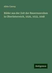 Cover von Bilder aus der Zeit der Bauernunruhen in Oberösterreich, 1626,1632,1648