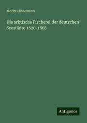 Cover von Die arktische Fischerei der deutschen Seestädte 1620-1868