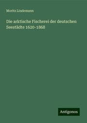 Cover von Die arktische Fischerei der deutschen Seestädte 1620-1868