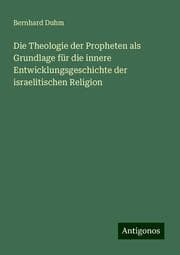 Cover von Die Theologie der Propheten als Grundlage für die innere Entwicklungsgeschichte der israelitischen Religion