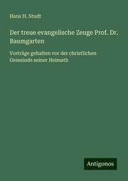 Cover von Der treue evangelische Zeuge Prof. Dr. Baumgarten