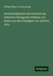 Cover von Denkwürdigkeiten des Generals der Infanterie Markgrafen Wilhelm von Baden aus den Feldzügen von 1809 bis 1815