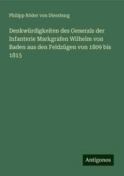 Cover von Denkwürdigkeiten des Generals der Infanterie Markgrafen Wilhelm von Baden aus den Feldzügen von 1809 bis 1815
