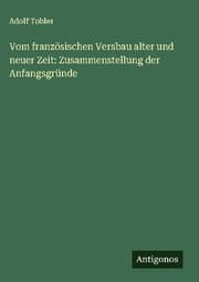 Cover von Vom französischen Versbau alter und neuer Zeit: Zusammenstellung der Anfangsgründe