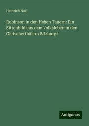 Cover von Robinson in den Hohen Tauern: Ein Sittenbild aus dem Volksleben in den Gletscherthälern Salzburgs