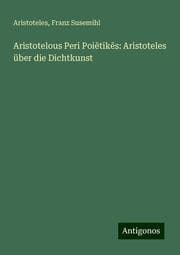 Cover von Aristotelous Peri Poietikes: Aristoteles über die Dichtkunst