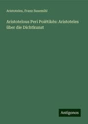 Cover von Aristotelous Peri Poietikes: Aristoteles über die Dichtkunst