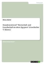 Cover von Stundenentwurf 'Herrschaft und Gesellschaft im alten Ägypten' (Geschichte 5. Klasse)
