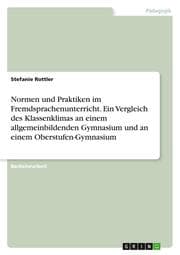 Cover von Normen und Praktiken im Fremdsprachenunterricht. Ein Vergleich des Klassenklimas an einem allgemeinbildenden Gymnasium und an einem Oberstufen-Gymnasium