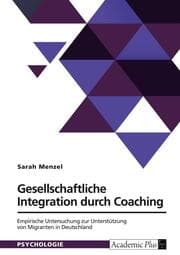 Cover von Gesellschaftliche Integration durch Coaching. Empirische Untersuchung zur Unterstützung von Migranten in Deutschland