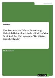Cover von Der Poet und die Götterdämmerung. Heinrich Heines literarischer Blick auf das Schicksal des Untergangs in 'Die Götter Griechenlands'