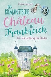 Cover von Das romantische Château in Frankreich - Ein Neuanfang für Élodie