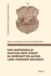 Cover von Die materielle Kultur der Stadt in Spätmittelalter und Früher Neuzeit
