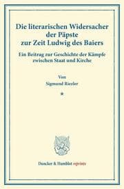 Cover von Die literarischen Widersacher der Päpste zur Zeit Ludwig des Baiers.