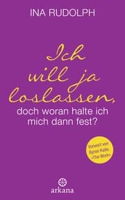 Cover von Ich will ja loslassen, doch woran halte ich mich dann fest?