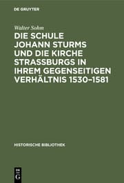 Cover von Die Schule Johann Sturms und die Kirche Straßburgs in ihrem gegenseitigen Verhältnis 1530-1581