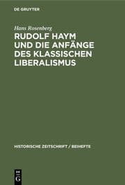 Cover von Rudolf Haym und die Anfänge des klassischen Liberalismus