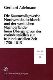 Cover von Die Baumwollgewerbe Nordwestdeutschlands und der westlichen Nachbarländer beim Übergang von der vorindustriellen zur frühindustriellen Zeit 1750-1815