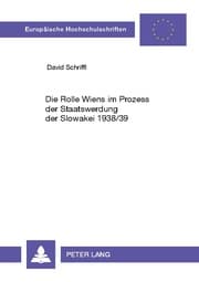 Cover von Die Rolle Wiens im Prozess der Staatswerdung der Slowakei 1938/39