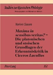 Cover von 'Maxima in sensibus veritas?' - Die platonischen und stoischen Grundlagen der Erkenntniskritik in Ciceros 'Lucullus'
