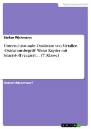 Cover von Unterrichtsstunde: Oxidation von Metallen -Oxidationsbegriff- Wenn Kupfer mit Sauerstoff reagiert...(7. Klasse)