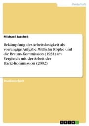 Cover von Bekämpfung der Arbeitslosigkeit als vorrangige Aufgabe: Wilhelm Röpke und die Brauns-Kommission (1931) im Vergleich mit der Arbeit der Hartz-Kommission (2002)