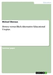 Cover von Dewey versus Illich: Alternative Educational Utopias.